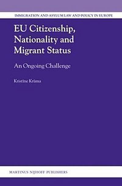 EU Citizenship, Nationality and Migrant Status: An Ongoing Challenge (Immigration and Asylum Law and Policy in Europe, 32)