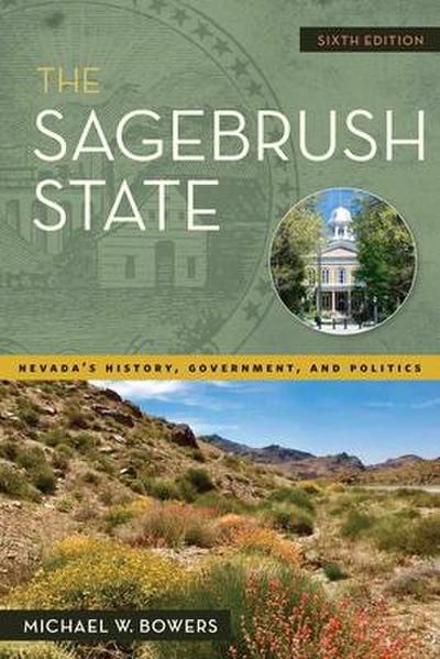 The Sagebrush State, 6th Edition: Nevada’s History, Government, and Politics