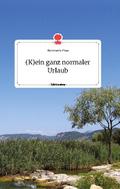 (K)ein ganz normaler Urlaub. Life is a Story - sto