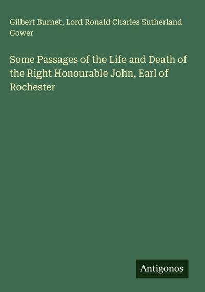 Some Passages of the Life and Death of the Right Honourable John, Earl of Rochester