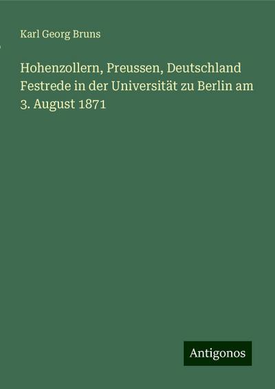 Hohenzollern, Preussen, Deutschland Festrede in der Universität zu Berlin am 3. August 1871