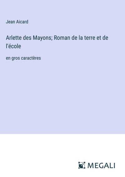 Arlette des Mayons; Roman de la terre et de l’école