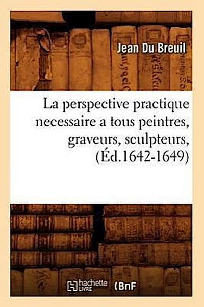 La Perspective Practique Necessaire a Tous Peintres, Graveurs, Sculpteurs, (Éd.1642-1649)