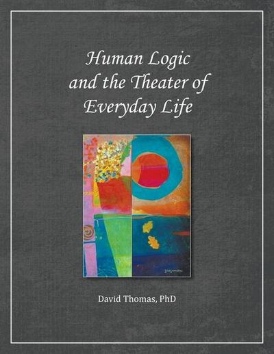 Human Logic and the Theater of Everyday Life