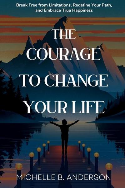 The Courage to Change Your Life