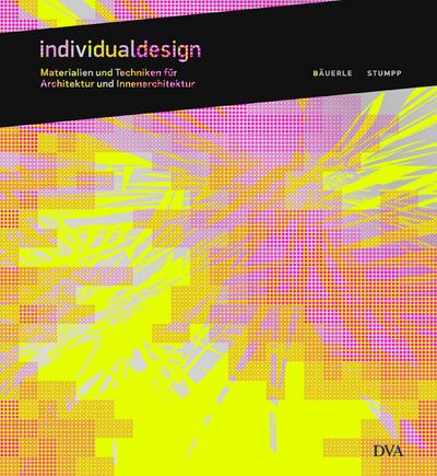 Individualdesign: Materialien und Techniken für Architektur und Innenarchitektur
