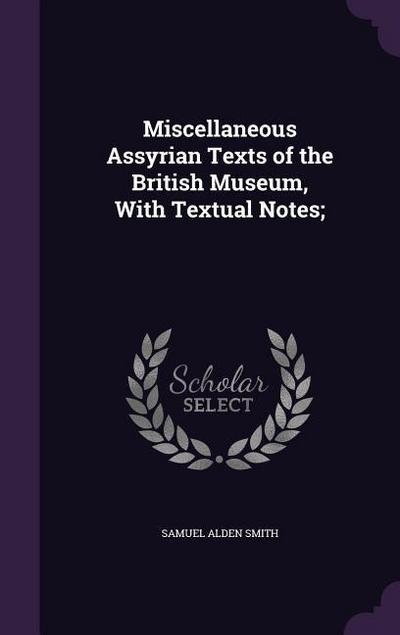 Miscellaneous Assyrian Texts of the British Museum, With Textual Notes;
