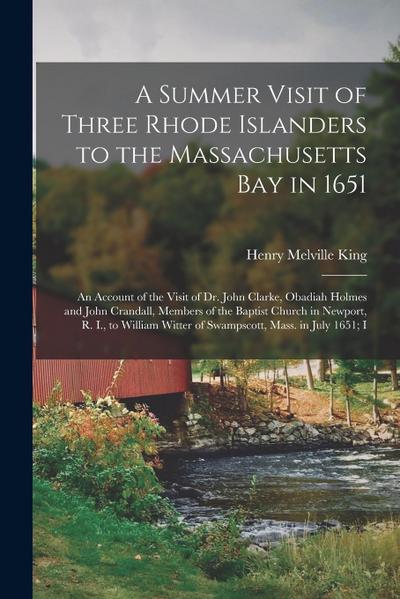 A Summer Visit of Three Rhode Islanders to the Massachusetts Bay in 1651: An Account of the Visit of Dr. John Clarke, Obadiah Holmes and John Crandall