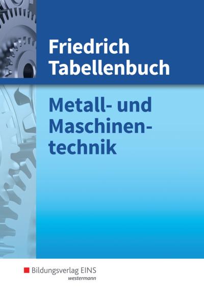 Friedrich Tabellenbuch Metall- und Maschinentechnik: Friedrich Tabellenbuch, Metalltechnik und Maschinentechnik