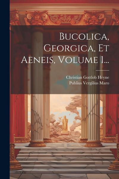 Bucolica, Georgica, Et Aeneis, Volume 1...