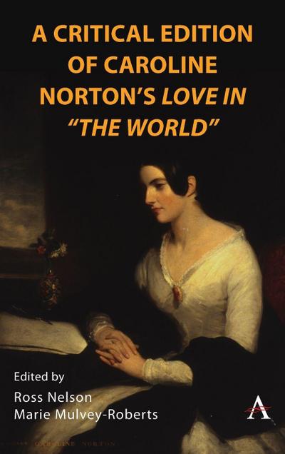 A Critical Edition of Caroline Norton’s Love in "The World"