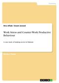 Work Stress and Counter Work Productive Behaviour