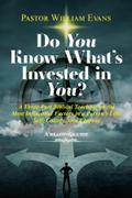 Do You Know What’s Invested in You?: A Three-Part Biblical Teaching on the Most Influential Factors in a Person’s Life