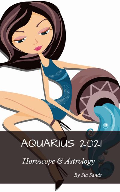 Aquarius 2021 Horoscope & Astrology (Horoscopes 2021, #11)