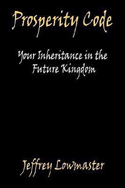 Prosperity Code - Your Inheritance in the Future Kingdom