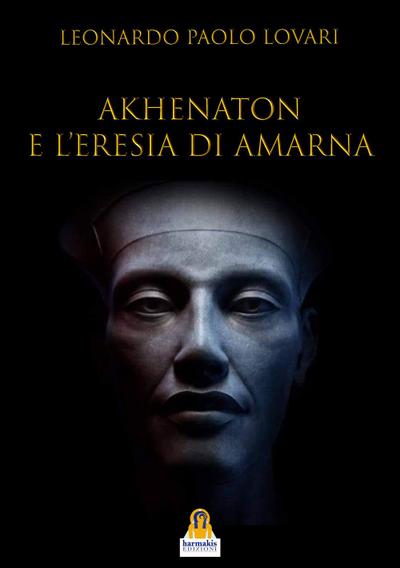 Akhenaton e l’eresia di Amarna