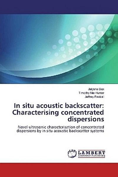 In situ acoustic backscatter: Characterising concentrated dispersions