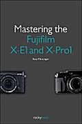 Mastering the Fujifilm X-E1 and X-Pro1
