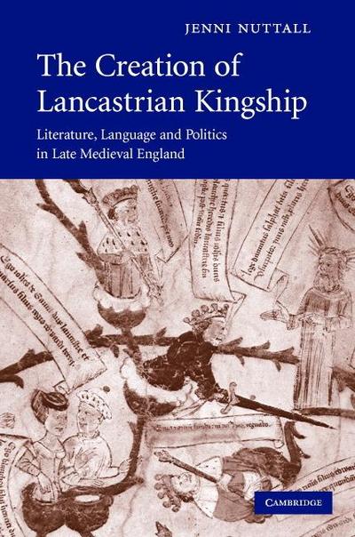The Creation of Lancastrian Kingship