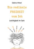 Die radikale Freiheit vom Ich