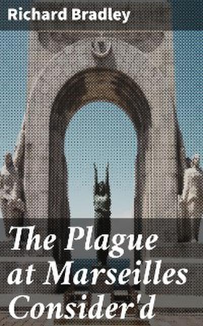 The Plague at Marseilles Consider’d
