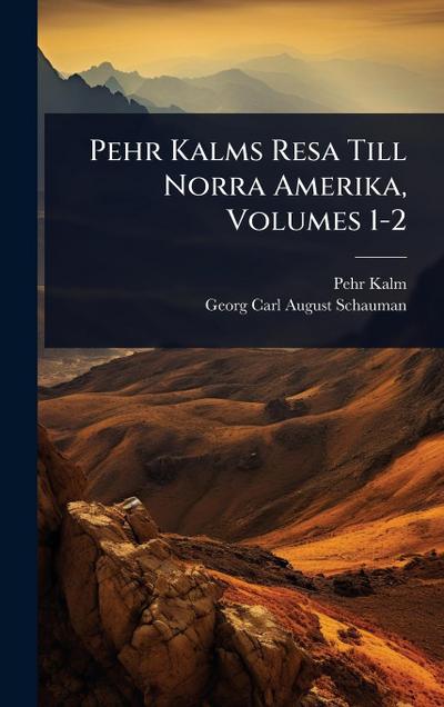 Pehr Kalms Resa Till Norra Amerika, Volumes 1-2