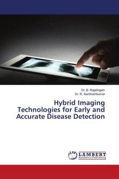 Hybrid Imaging Technologies for Early and Accurate Disease Detection