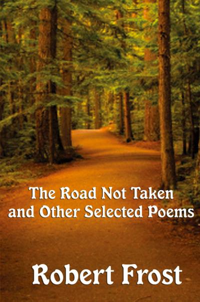 The Road Not Taken and Other Selected Poems