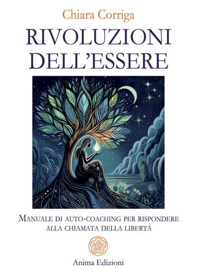 Rivoluzioni dell’essere. Manuale di auto-coaching per rispondere alla chiamata della libertà