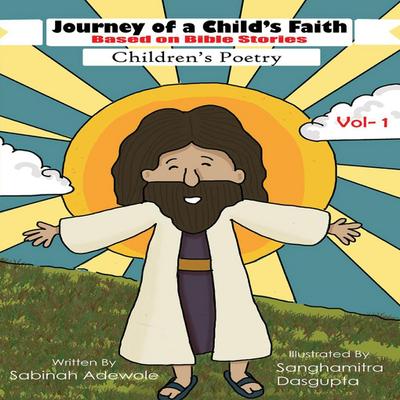 Journey of a Child’s Faith -Based on Bible Stories -Volume 1