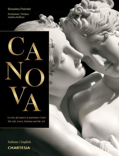 Canova. La vita, gli amori, le passioni e l’arte-The life, loves, passions and the art