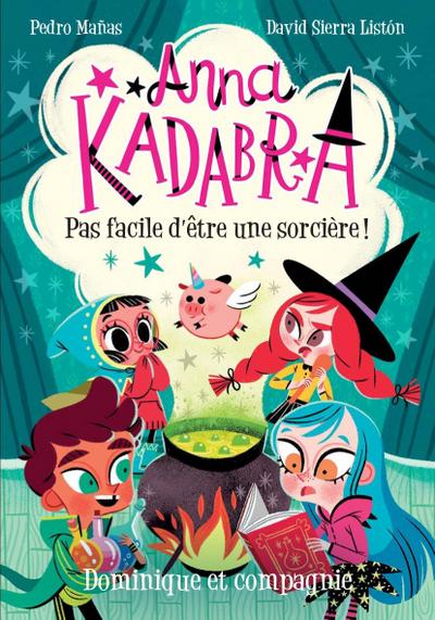 Anna Kadabra - Pas facile d’etre une sorciere!