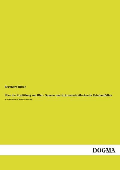 Über die Ermittlung von Blut-, Samen- und Exkrementenflecken in Kriminalfällen
