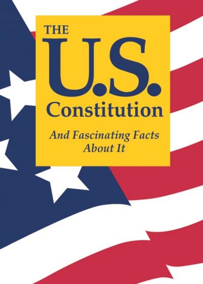 The U.S. Constitution And Fascinating Facts About It