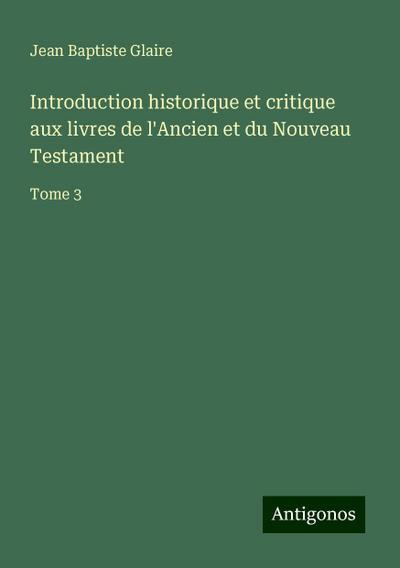 Introduction historique et critique aux livres de l’Ancien et du Nouveau Testament