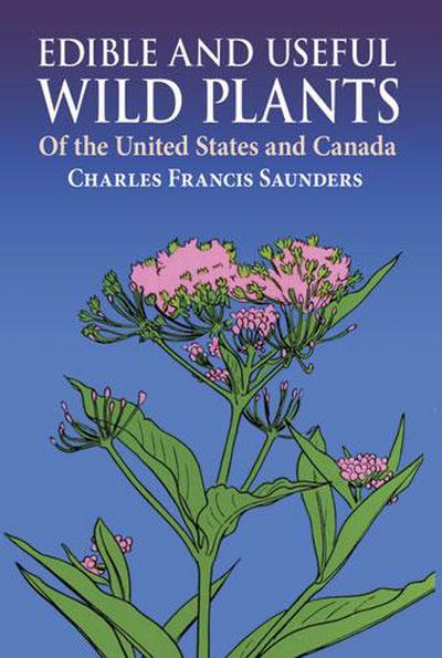 Edible and Useful Wild Plants of the United States and Canada