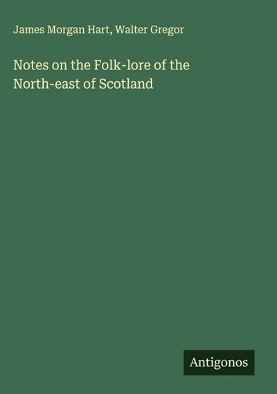 Notes on the Folk-lore of the North-east of Scotland
