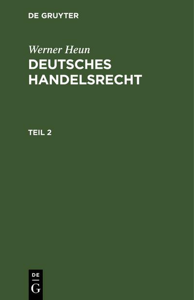 Werner Heun: Deutsches Handelsrecht. Teil 2