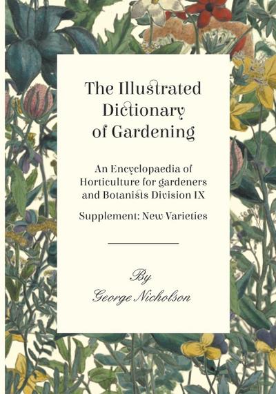 The Illustrated Dictionary of Gardening - An Encyclopaedia of Horticulture for gardeners and Botanists Division IX - Supplement