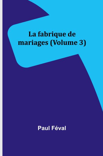 La fabrique de mariages (Volume 3)