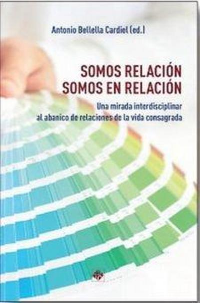 Somos relación, somos en relación : una mirada interdisciplinar al abanico de relaciones de la vida consagrada : 51ª Semana Nacional para la Vida Consagrada, organizado por el Instituto Teológico de Vida Religiosa, en Madrid del 20 al 23 de abril de 2022