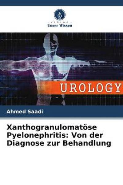 Xanthogranulomatöse Pyelonephritis: Von der Diagnose zur Behandlung
