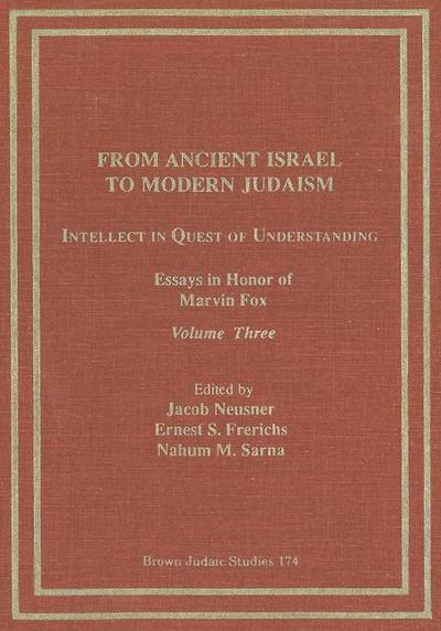 From Ancient Israel to Modern Judaism: Intellect in Quest of Understanding Vol. 3
