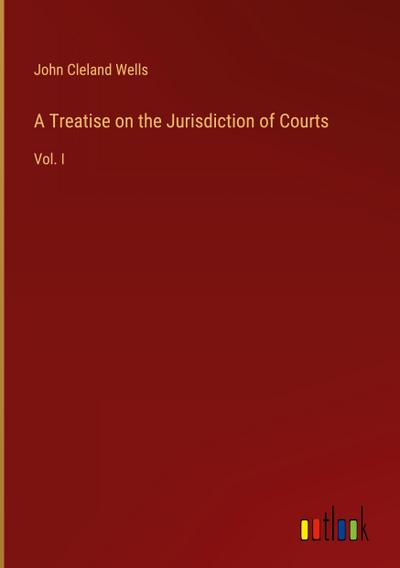 A Treatise on the Jurisdiction of Courts