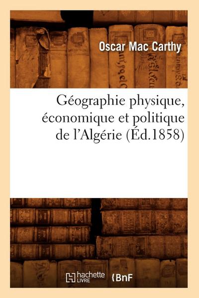 Géographie Physique, Économique Et Politique de l’Algérie (Éd.1858)