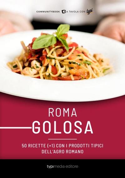 Roma golosa. 50 ricette (+1) con i prodotti tipici dell’agro romano