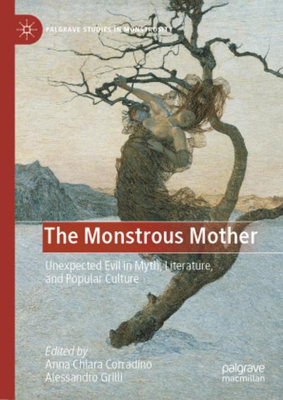 The Monstrous Mother: Unexpected Evil in Myth, Literature, and Popular Culture