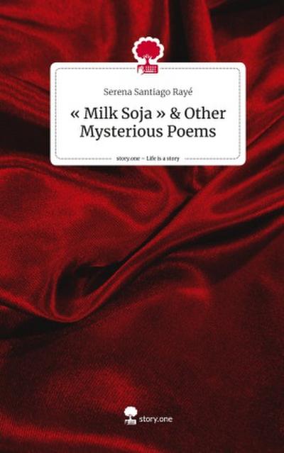 ’ Milk Soja ’ & Other Mysterious Poems. Life is a Story - story.one
