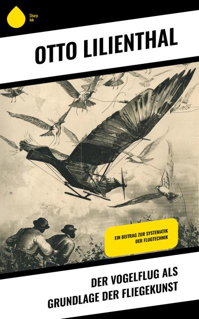 Der Vogelflug als Grundlage der Fliegekunst