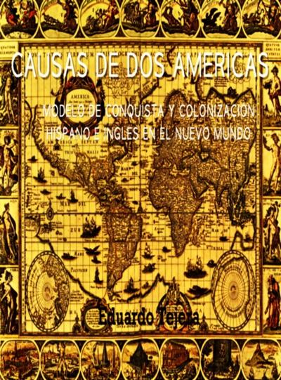 Causas De Dos Americas: Modelo De Conquista Y Colonizacion Hispano E Ingles en el Nuevo Mundo